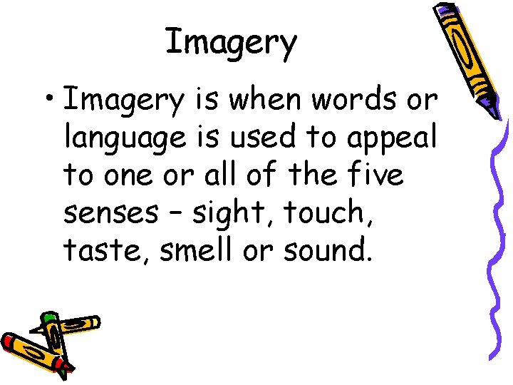 Imagery • Imagery is when words or language is used to appeal to one