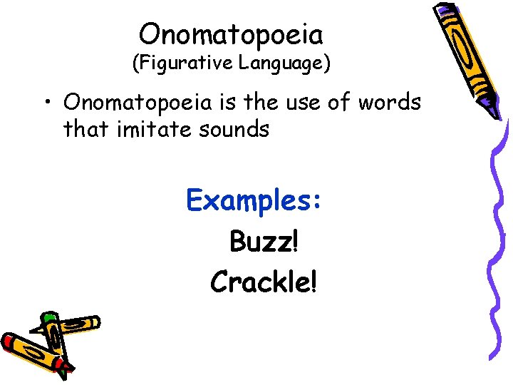 Onomatopoeia (Figurative Language) • Onomatopoeia is the use of words that imitate sounds Examples: