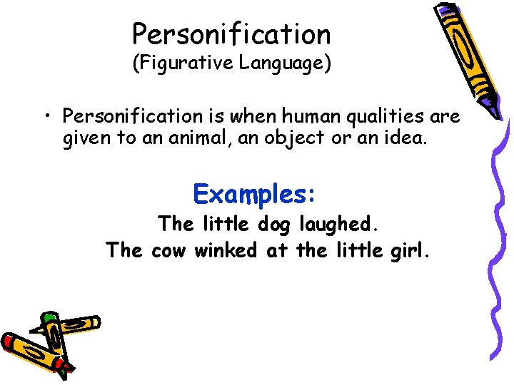 Personification (Figurative Language) • Personification is when human qualities are given to an animal,