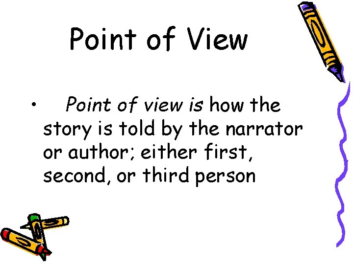 Point of View • Point of view is how the story is told by