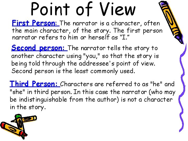 Point of View First Person: The narrator is a character, often the main character,