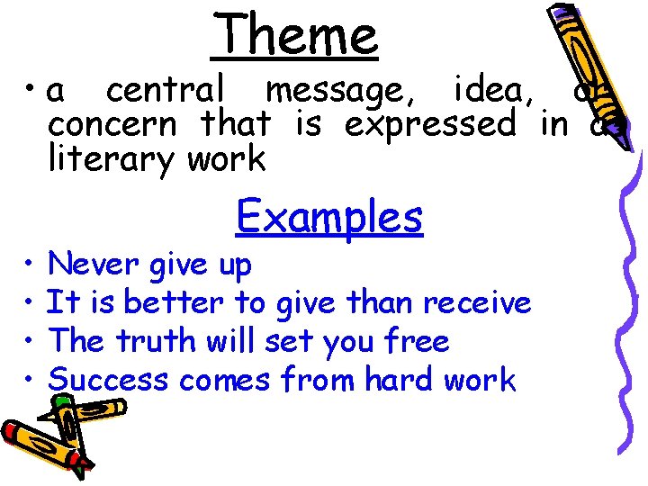Theme • a central message, idea, or concern that is expressed in a literary