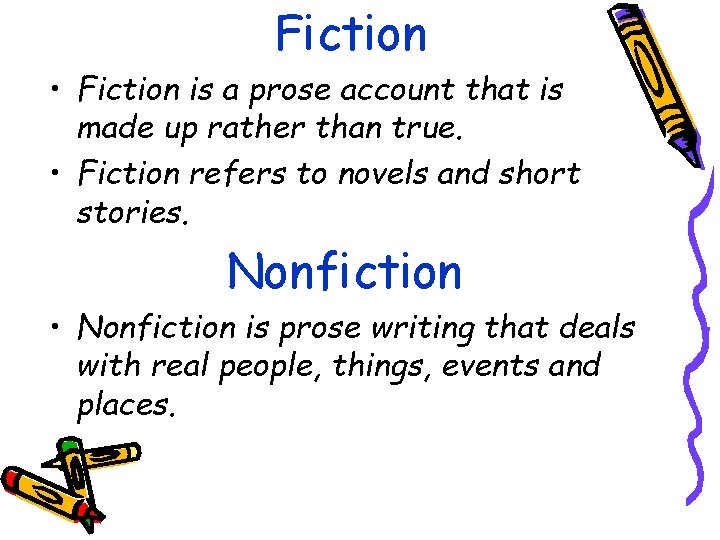 Fiction • Fiction is a prose account that is made up rather than true.