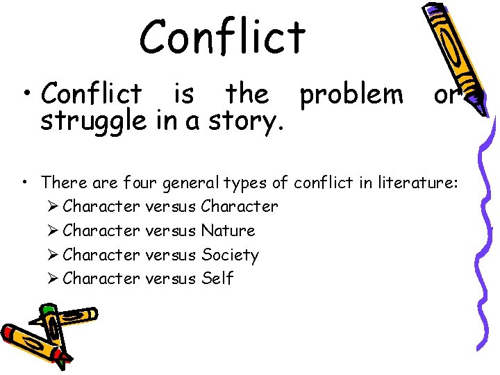 Conflict • Conflict is the problem struggle in a story. or • There are