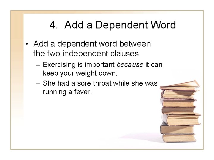 4. Add a Dependent Word • Add a dependent word between the two independent 4. Add a Dependent Word • Add a dependent word between the two independent