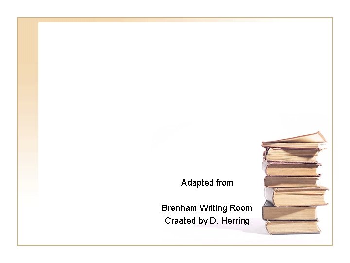 Adapted from Brenham Writing Room Created by D. Herring Adapted from Brenham Writing Room Created by D. Herring