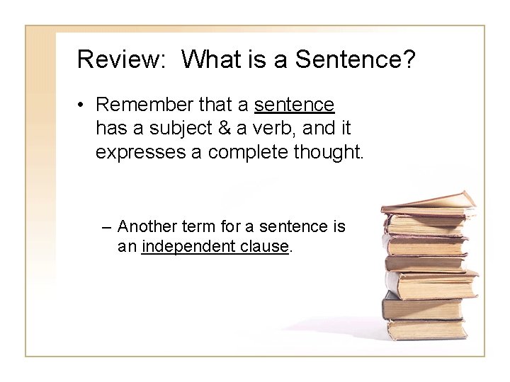 Review: What is a Sentence? • Remember that a sentence has a subject & Review: What is a Sentence? • Remember that a sentence has a subject &