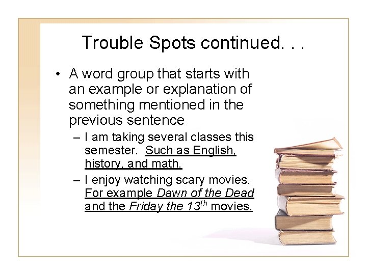 Trouble Spots continued. . . • A word group that starts with an example Trouble Spots continued. . . • A word group that starts with an example