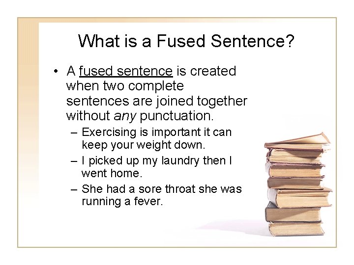 What is a Fused Sentence? • A fused sentence is created when two complete What is a Fused Sentence? • A fused sentence is created when two complete