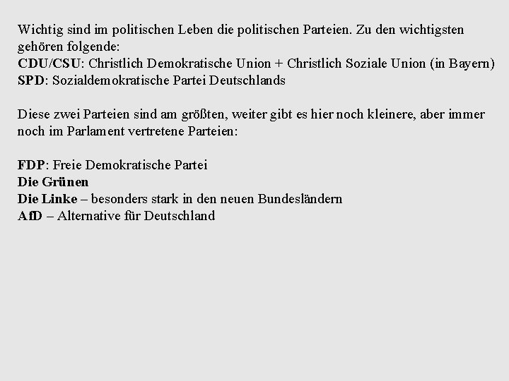 Wichtig sind im politischen Leben die politischen Parteien. Zu den wichtigsten gehören folgende: CDU/CSU: