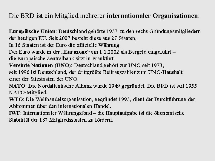 Die BRD ist ein Mitglied mehrerer internationaler Organisationen: Europäische Union: Deutschland gehörte 1957 zu