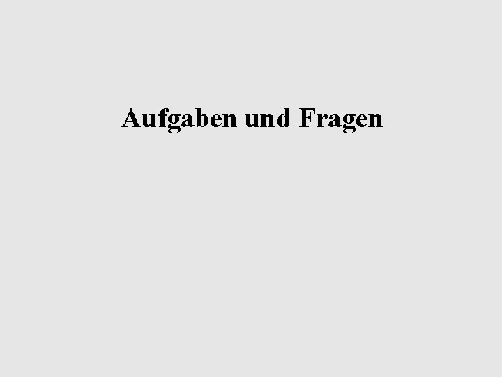 Aufgaben und Fragen 