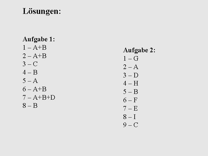 Lösungen: Aufgabe 1: 1 – A+B 2 – A+B 3–C 4–B 5–A 6 – Lösungen: Aufgabe 1: 1 – A+B 2 – A+B 3–C 4–B 5–A 6 –