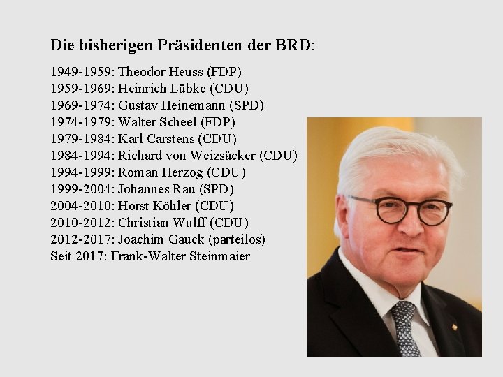 Die bisherigen Präsidenten der BRD: 1949 -1959: Theodor Heuss (FDP) 1959 -1969: Heinrich Lübke