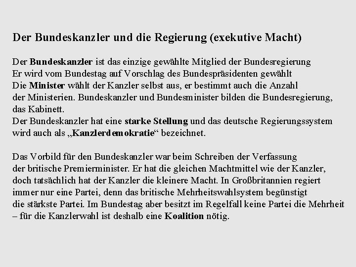 Der Bundeskanzler und die Regierung (exekutive Macht) Der Bundeskanzler ist das einzige gewählte Mitglied