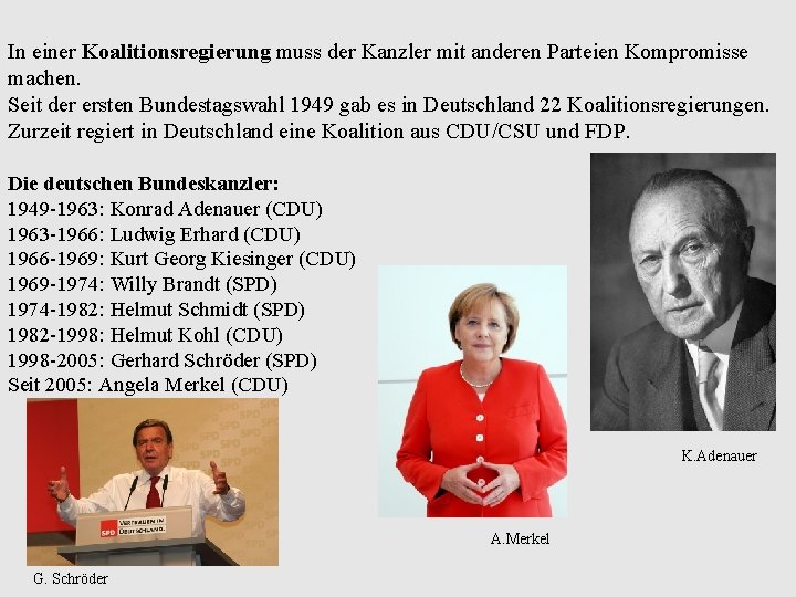 In einer Koalitionsregierung muss der Kanzler mit anderen Parteien Kompromisse machen. Seit der ersten