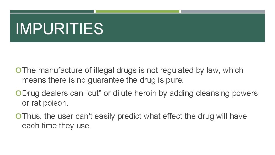 IMPURITIES The manufacture of illegal drugs is not regulated by law, which means there