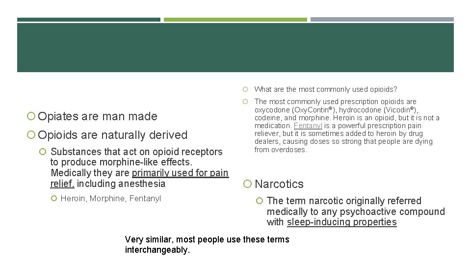  What are the most commonly used opioids? Opiates are man made Opioids are