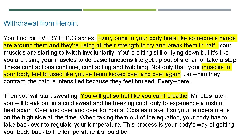 Withdrawal from Heroin: You'll notice EVERYTHING aches. Every bone in your body feels like