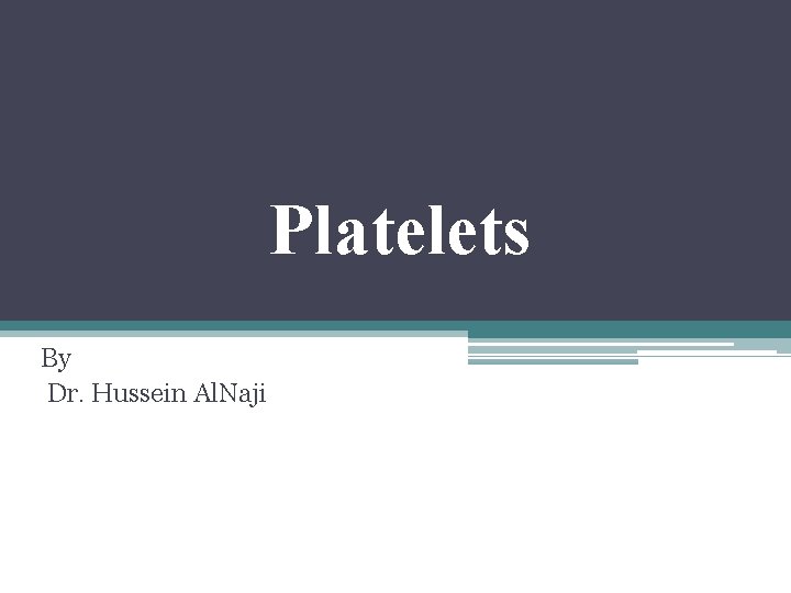 Platelets By Dr. Hussein Al. Naji 
