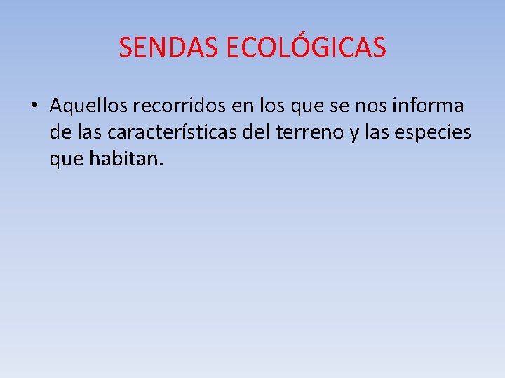 SENDAS ECOLÓGICAS • Aquellos recorridos en los que se nos informa de las características