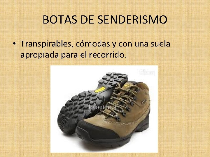 BOTAS DE SENDERISMO • Transpirables, cómodas y con una suela apropiada para el recorrido.