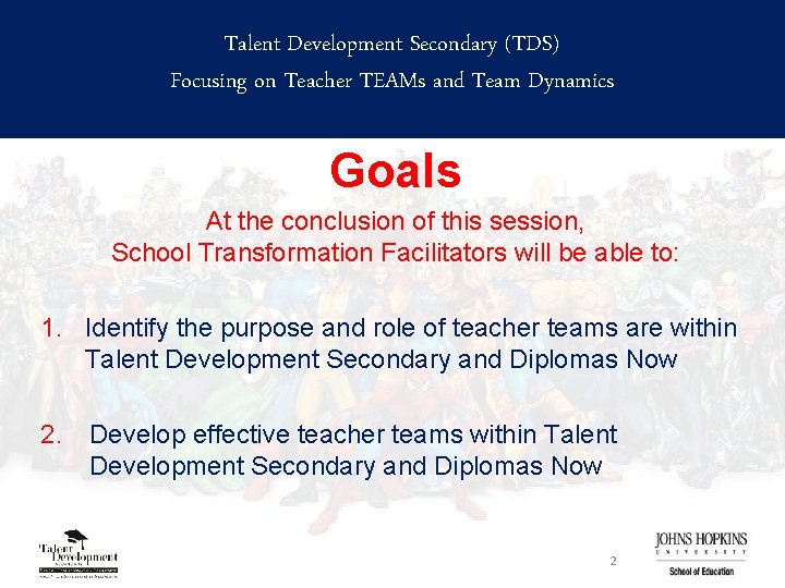 Talent Development Secondary (TDS) Focusing on Teacher TEAMs and Team Dynamics Goals At the
