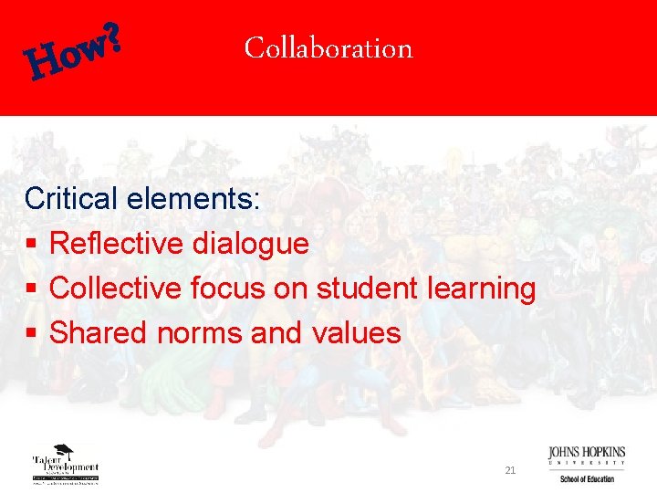 ? w Ho Collaboration Critical elements: § Reflective dialogue § Collective focus on student