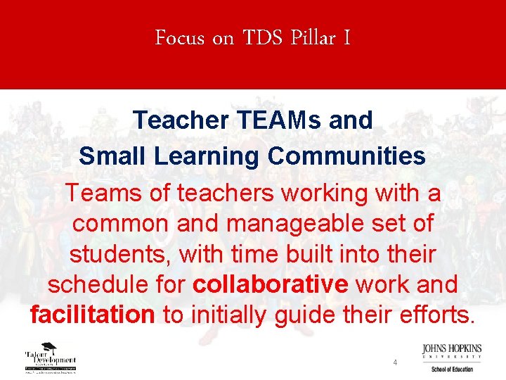 Focus on TDS Pillar I Teacher TEAMs and Small Learning Communities Teams of teachers