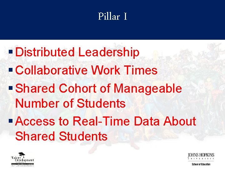 Pillar I § Distributed Leadership § Collaborative Work Times § Shared Cohort of Manageable