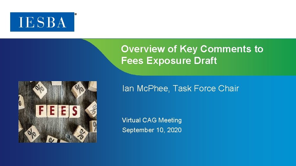 Overview of Key Comments to Fees Exposure Draft Ian Mc. Phee, Task Force Chair