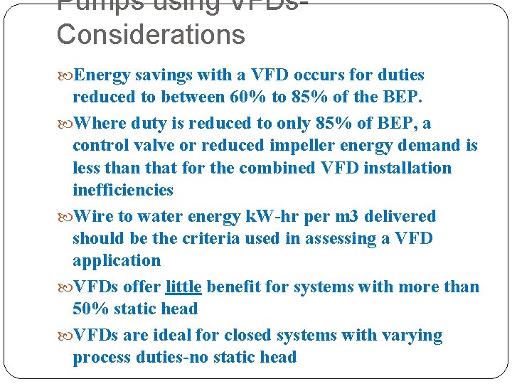 Pumps using VFDs. Considerations Energy savings with a VFD occurs for duties reduced to