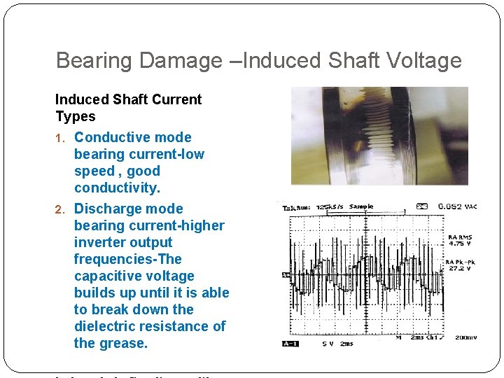 Bearing Damage –Induced Shaft Voltage Induced Shaft Current Types 1. Conductive mode bearing current-low