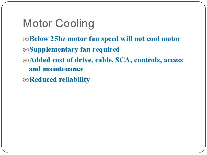 Motor Cooling Below 25 hz motor fan speed will not cool motor Supplementary fan