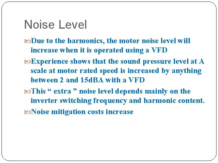 Noise Level Due to the harmonics, the motor noise level will increase when it