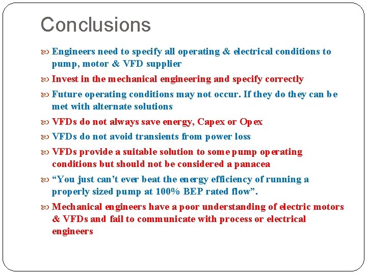 Conclusions Engineers need to specify all operating & electrical conditions to pump, motor &