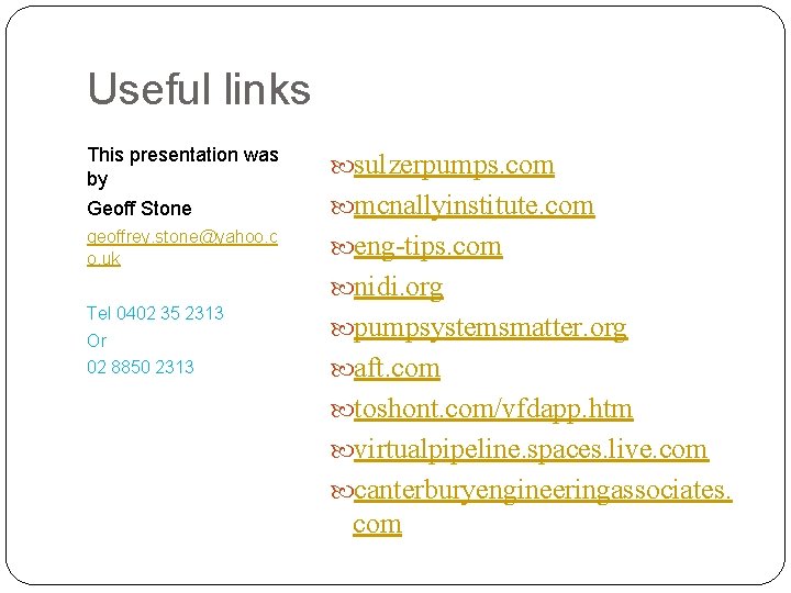 Useful links This presentation was by sulzerpumps. com Geoff Stone mcnallyinstitute. com geoffrey. stone@yahoo.
