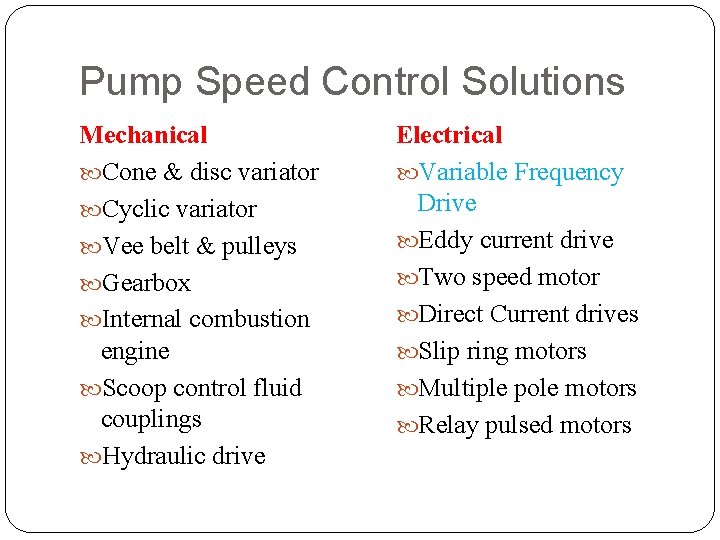 Pump Speed Control Solutions Mechanical Cone & disc variator Cyclic variator Vee belt &