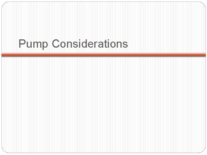 Pump Considerations 