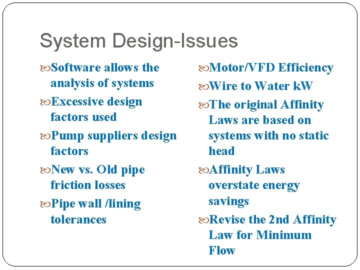 System Design-Issues Software allows the Motor/VFD Efficiency analysis of systems Excessive design factors used