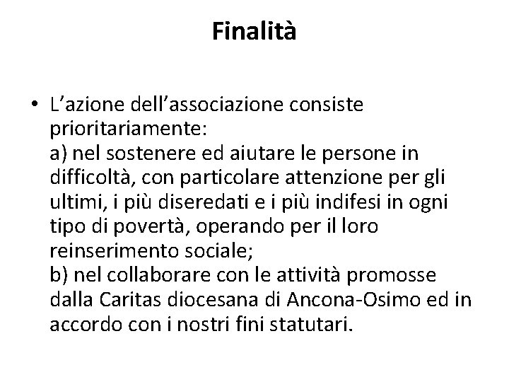 Finalità • L’azione dell’associazione consiste prioritariamente: a) nel sostenere ed aiutare le persone in