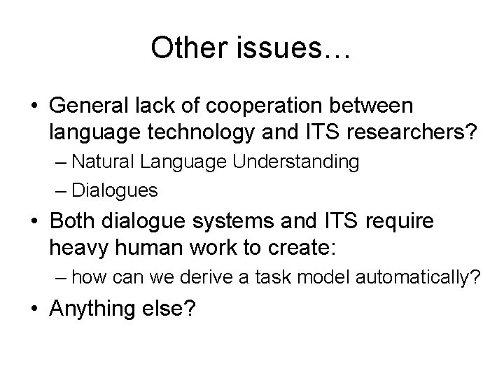 Other issues… • General lack of cooperation between language technology and ITS researchers? –