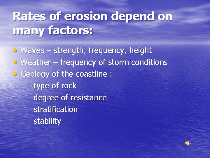 Rates of erosion depend on many factors: • Waves – strength, frequency, height •