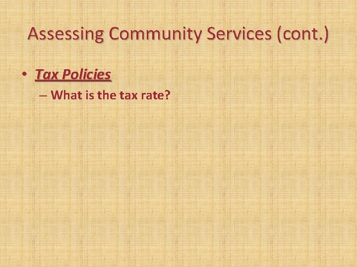 Assessing Community Services (cont. ) • Tax Policies – What is the tax rate? Assessing Community Services (cont. ) • Tax Policies – What is the tax rate?