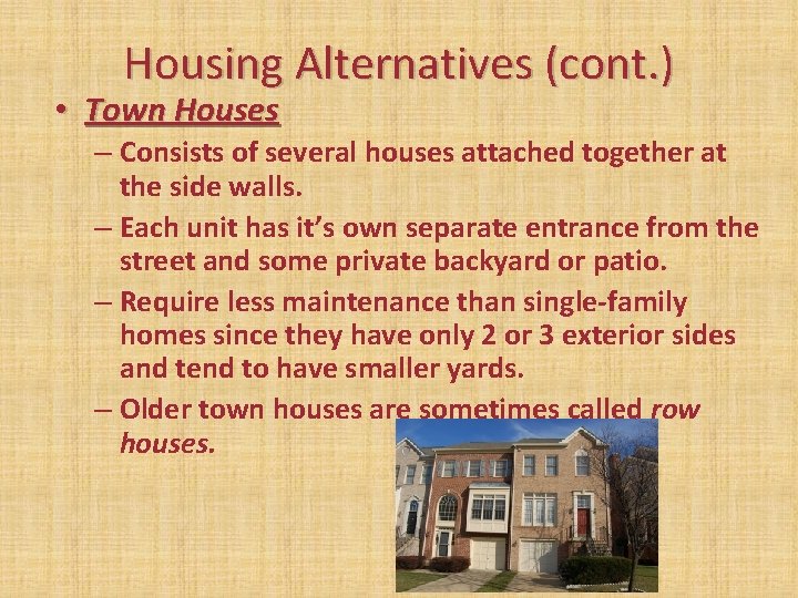 Housing Alternatives (cont. ) • Town Houses – Consists of several houses attached together Housing Alternatives (cont. ) • Town Houses – Consists of several houses attached together