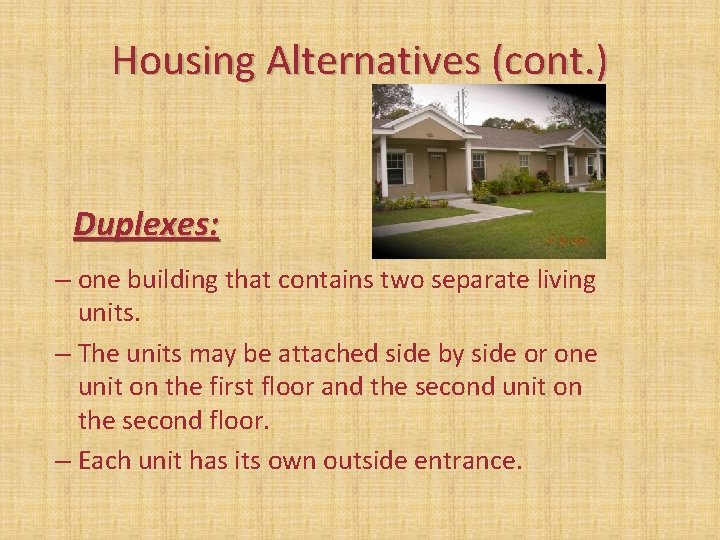 Housing Alternatives (cont. ) Duplexes: – one building that contains two separate living units. Housing Alternatives (cont. ) Duplexes: – one building that contains two separate living units.