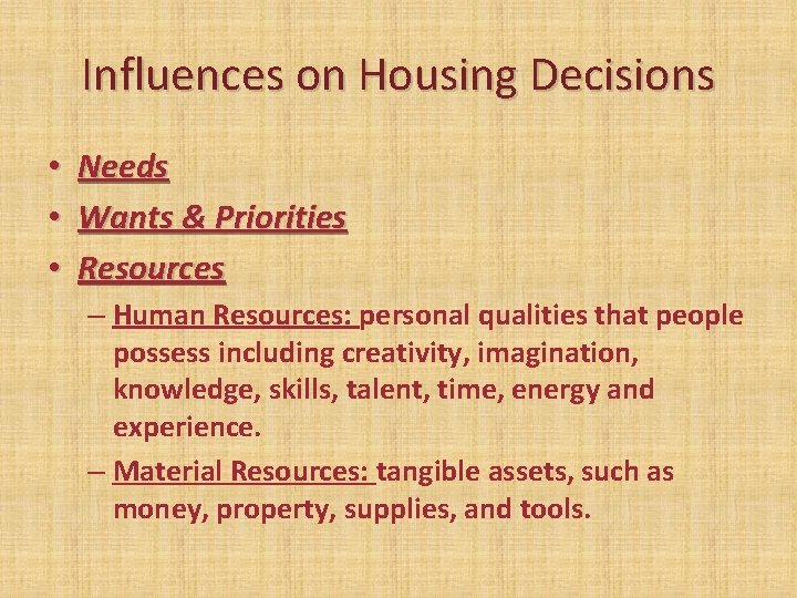 Influences on Housing Decisions • • • Needs Wants & Priorities Resources – Human Influences on Housing Decisions • • • Needs Wants & Priorities Resources – Human