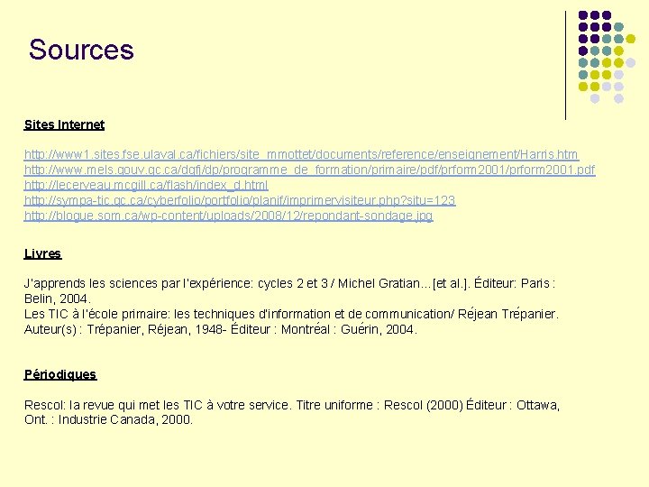 Sources Sites Internet http: //www 1. sites. fse. ulaval. ca/fichiers/site_mmottet/documents/reference/enseignement/Harris. htm http: //www. mels.