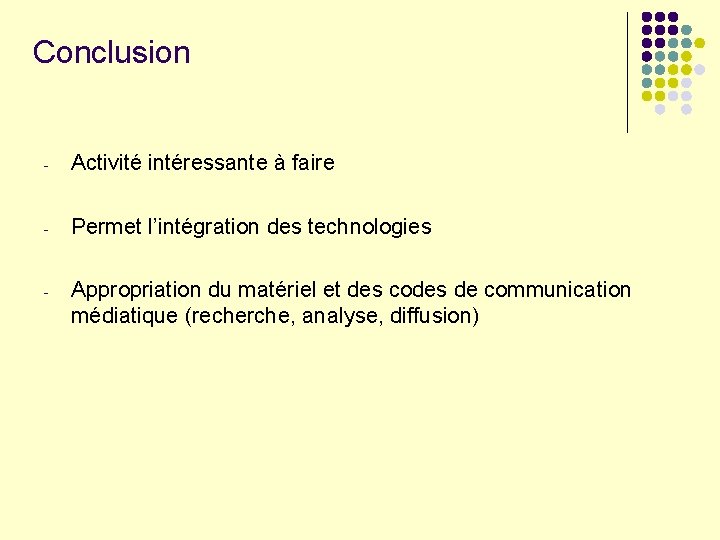 Conclusion - Activité intéressante à faire - Permet l’intégration des technologies - Appropriation du