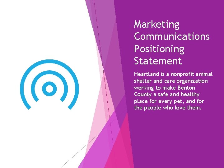 Marketing Communications Positioning Statement Heartland is a nonprofit animal shelter and care organization working